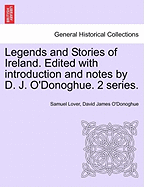Legends and Stories of Ireland. ... Edited with Introduction and Notes by D. J. O'Donoghue. 2 Series.