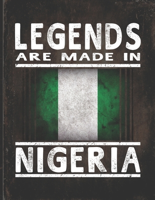 Legends Are Made In Nigeria: Customized Gift for Nigerian Coworker Undated Planner Daily Weekly Monthly Calendar Organizer Journal - Robustcreative, and Nigeria Heritage Publishing