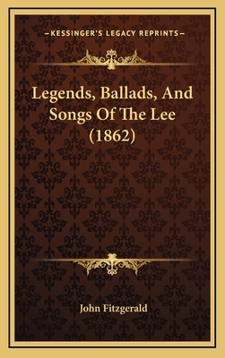 Legends, Ballads, and Songs of the Lee (1862) - Fitzgerald, John, Dr.