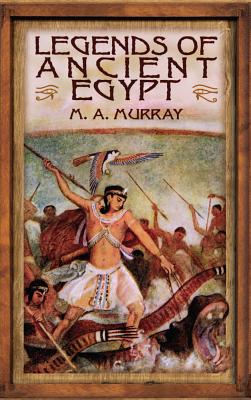 Legends of Ancient Egypt - Murray, M A