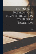 Legends of Babylon and Egypt in Relation to Hebrew Tradition