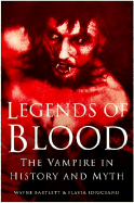 Legends of Blood: The Vampire in History and Myth