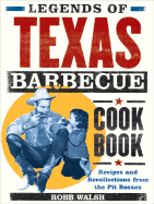 Legends of Texas Barbecue Cookbook: Recipes and Recollections from the Pit Bosses