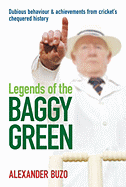 Legends of the Baggy Green: Dubious Behaviour & Achievements from Cricket's Chequered History