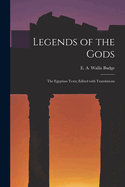Legends of the Gods: The Egyptian Texts; Edited with Translations