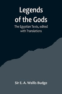 Legends of the Gods;The Egyptian Texts, edited with Translations