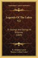 Legends of the Lakes V2: Or Sayings and Doings at Killarney (1829)