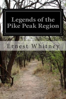 Legends of the Pike Peak Region: The Sacred Myths of the Manitou - Whitney, Ernest