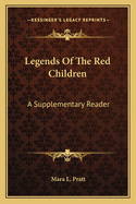 Legends Of The Red Children: A Supplementary Reader