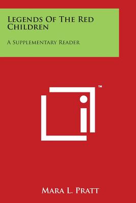 Legends Of The Red Children: A Supplementary Reader - Pratt, Mara L