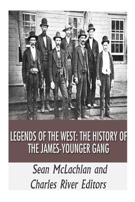 Legends of the West: The History of the James-Younger Gang - Charles River, and McLachlan, Sean