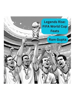 Legends Rise: FIFA World Cup Feats - Gupta, Ram