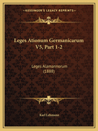 Leges Ationum Germanicarum V5, Part 1-2: Leges Alamannorum (1888)