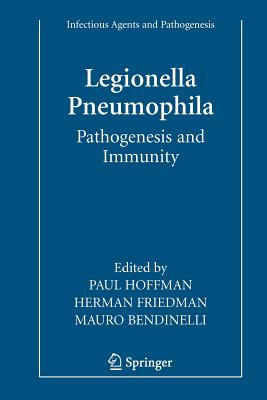 Legionella Pneumophila: Pathogenesis and Immunity - Hoffman, Paul (Editor), and Friedman, Herman (Editor), and Bendinelli, Mauro (Editor)
