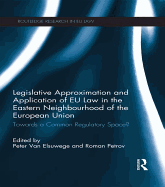 Legislative Approximation and Application of Eu Law in the Eastern Neighbourhood of the European Union: Towards a Common Regulatory Space?