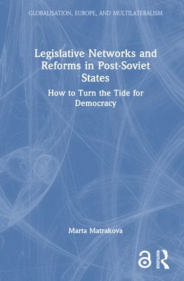 Legislative Networks and Reforms in Post-Soviet States: How to Turn the Tide for Democracy - Matrakova, Marta