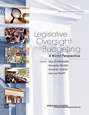 Legislative Oversight and Budgeting: A World Perspective - Stapenhurst, Rick (Editor), and Pelizzo, Riccardo (Editor), and Olson, David (Editor)