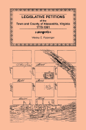 Legislative Petitions of Alexandria, 1778-1861 - Pippenger, Wesley E