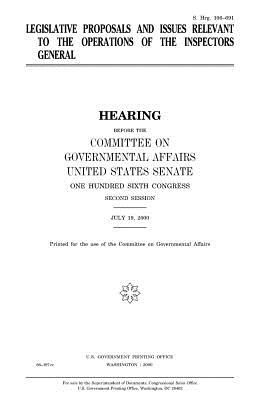 Legislative proposals and issues relevant to the operations of the inspectors general - Senate, United States, and Affairs, Committee on Governmental, and Congress, United States