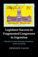 Legislator Success in Fragmented Congresses in Argentina: Plurality Cartels, Minority Presidents, and Lawmaking