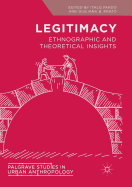 Legitimacy: Ethnographic and Theoretical Insights