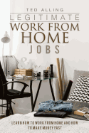 Legitimate Work from Home Jobs: Learn How to Work from Home and How to Make Money Fast