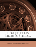 L'Eglise Et Les Libertes Belges...