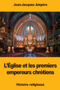 L'Eglise Et Les Premiers Empereurs Chretiens