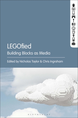 Legofied: Building Blocks as Media - Taylor, Nicholas (Editor), and Ingraham, Chris (Editor)