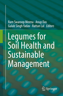 Legumes for Soil Health and Sustainable Management - Meena, Ram Swaroop (Editor), and Das, Anup (Editor), and Yadav, Gulab Singh (Editor)