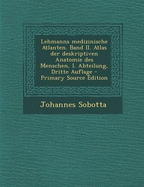 Lehmanns Medizinische Atlanten. Band II. Atlas Der Deskriptiven Anatomie Des Menschen, I. Abteilung, Dritte Auflage - Sobotta, Johannes