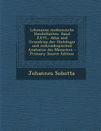 Lehmanns Medizinische Handatlanten. Band XXVI., Atlas Und Grundriss Der Histologie Und Mikroskopischen Anatomie Des Menschen