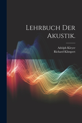 Lehrbuch Der Akustik. - Klimpert, Richard, and Kleyer, Adolph