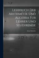 Lehrbuch Der Arithmetik Und Algebra Fur Lehrer Und Studirende