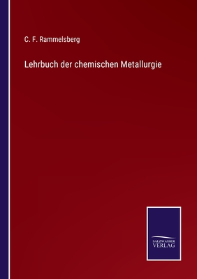 Lehrbuch der chemischen Metallurgie - Rammelsberg, C F