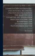 Lehrbuch Der Differential- Und Integral-Rechnung Und Der Anfangsgrunde Der Analytischen Geometrie, Mit Besonderer Berucksichtigung Der Bedurfnisse Der Studierenden Der Naturwissenschaften