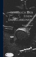 Lehrbuch der Eisen-Emaillirkunst...