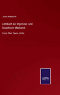 Lehrbuch der Ingenieur- und Maschinen-Mechanik: Erster Theil Zweite H?lfte