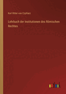 Lehrbuch der Institutionen des Rmischen Rechtes