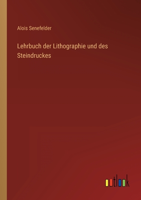 Lehrbuch der Lithographie und des Steindruckes - Senefelder, Alois