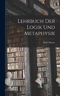 Lehrbuch Der Logik Und Metaphysik