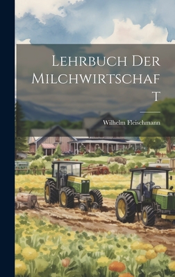 Lehrbuch Der Milchwirtschaft - Fleischmann, Wilhelm