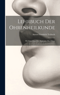 Lehrbuch Der Ohrenheilkunde: Mit Einschluss Der Anatomie Des Ohres