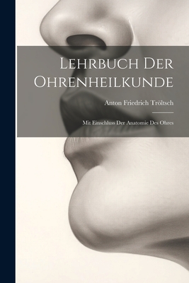 Lehrbuch Der Ohrenheilkunde: Mit Einschluss Der Anatomie Des Ohres - Trltsch, Anton Friedrich