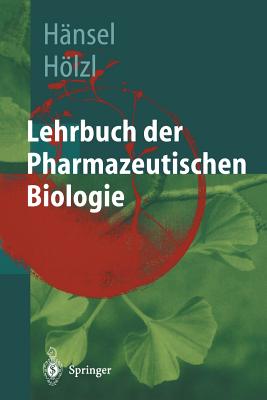 Lehrbuch Der Pharmazeutischen Biologie: Ein Lehrbuch Fr Studenten Der Pharmazie Im Zweiten Ausbildungsabschnitt - Hnsel, Rudolf (Editor), and Ax, W, and Dingermann, T