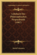 Lehrbuch Der Philosophischen Propaedeutik (1907)