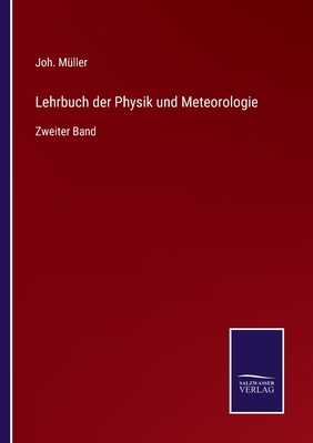 Lehrbuch der Physik und Meteorologie: Zweiter Band - M?ller, Joh