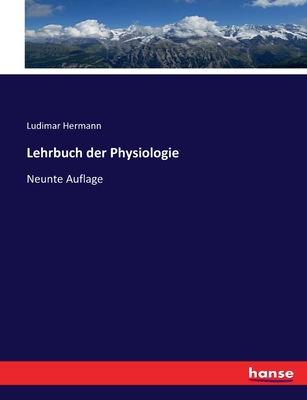 Lehrbuch der Physiologie: Neunte Auflage - Hermann, Ludimar