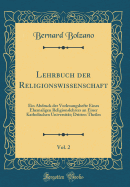 Lehrbuch Der Religionswissenschaft, Vol. 2: Ein Abdruck Der Vorlesungshefte Eines Ehemaligen Religionslehrers an Einer Katholischen Universitt; Dritten Theiles (Classic Reprint)