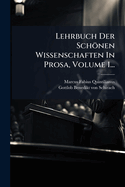 Lehrbuch Der Schnen Wissenschaften in Prosa, Volume 1...